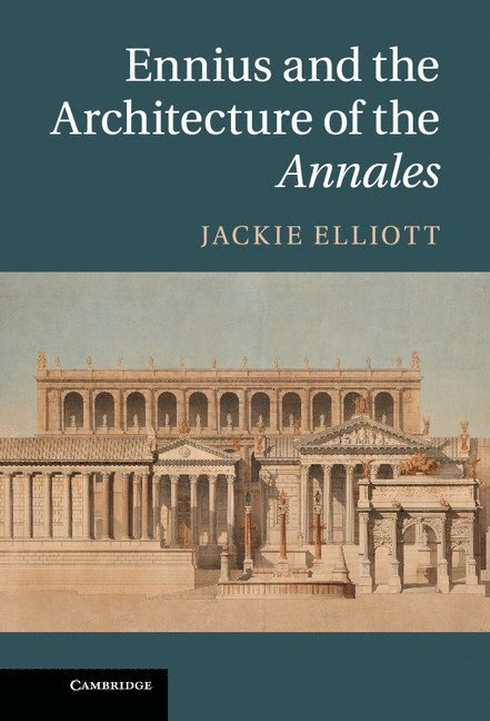 Jackie Elliott, Jackie (University of Colorado Boulder) Elliott - Ennius and the Architecture of the Annales, Inbunden