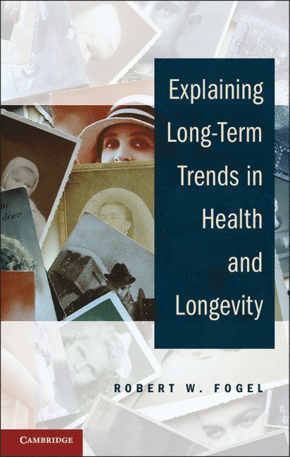 Robert W. (University of Chicago) Fogel, Robert W. Fogel - Explaining Long-Term Trends in Health and Longevity, Inbunden