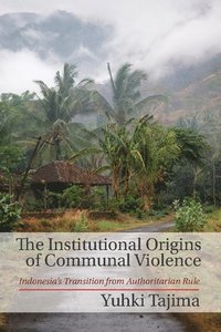 bokomslag The Institutional Origins of Communal Violence
