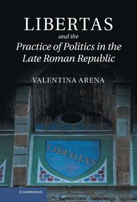 bokomslag Libertas and the Practice of Politics in the Late Roman Republic