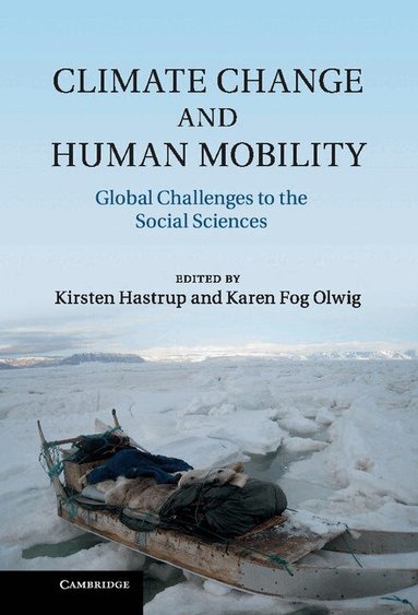 Kirsten Hastrup, Karen Fog Olwig - Climate Change and Human Mobility, Inbunden
