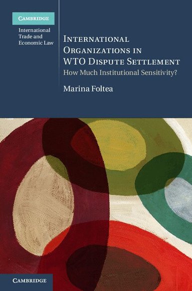Marina Foltea - International Organizations in WTO Dispute Settlement, Inbunden