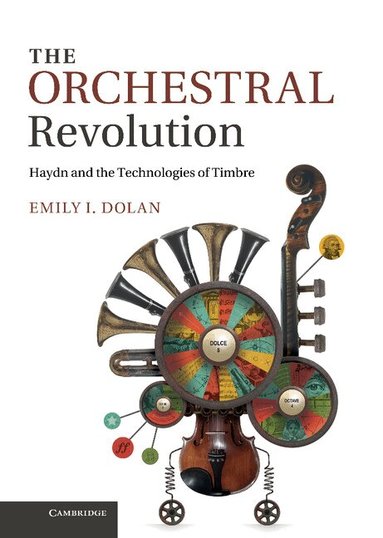 Emily I. Dolan - The Orchestral Revolution, Inbunden