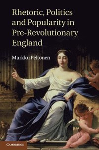 bokomslag Rhetoric, Politics and Popularity in Pre-Revolutionary England