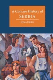 Dejan Djokić, University of London) Djokic, Dejan (Goldsmiths, Dejan Djokic - Concise History of Serbia, Inbunden