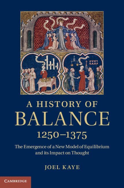 Joel Kaye, Columbia University) Kaye, Joel (Barnard College - A History of Balance, 1250-1375, Inbunden