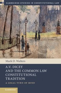 bokomslag A.V. Dicey and the Common Law Constitutional Tradition