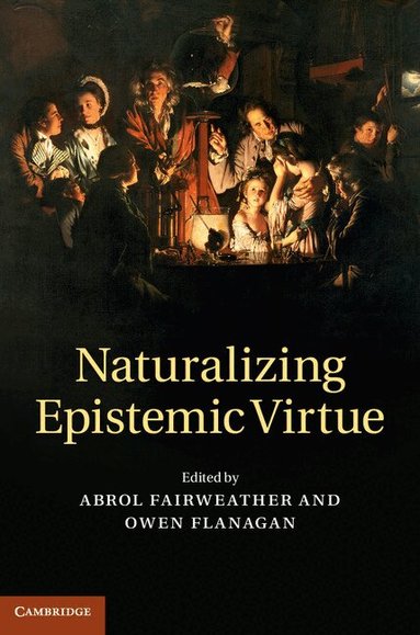 Abrol Fairweather, Owen Flanagan - Naturalizing Epistemic Virtue, Inbunden