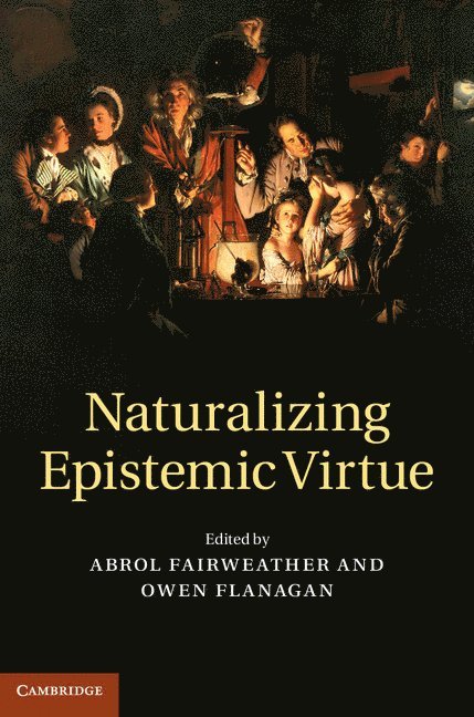 Abrol Fairweather, Owen Flanagan - Naturalizing Epistemic Virtue, Inbunden