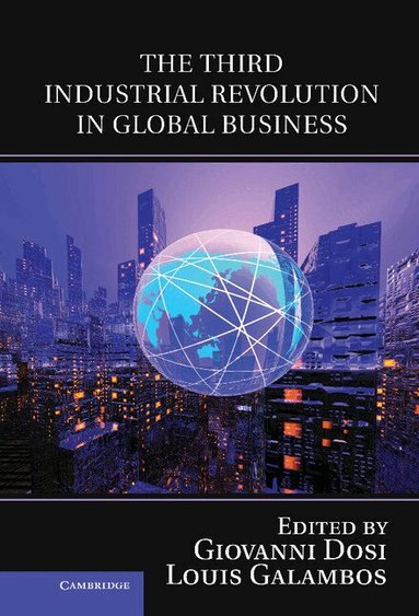 Giovanni Dosi, Louis Galambos, Alfonso Gambardella, Luigi Orsanigo - The Third Industrial Revolution in Global Business, Inbunden