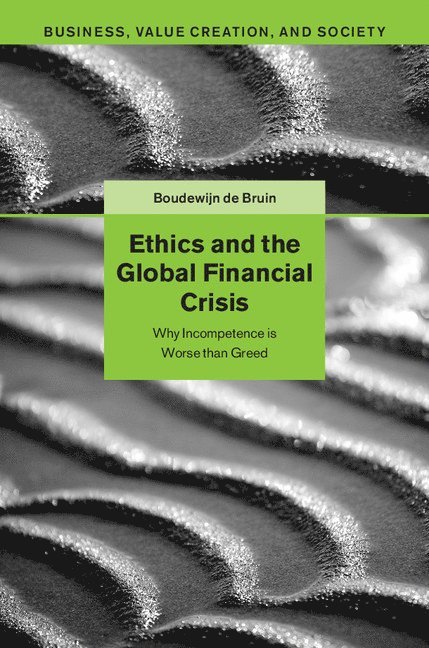 Boudewijn de Bruin, The Netherlands) de Bruin, Boudewijn (Rijksuniversiteit Groningen, Boudewijn De Bruin - Ethics and the Global Financial Crisis, Inbunden