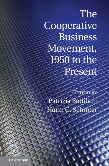 Patrizia Battilani, Harm G. Schröter - The Cooperative Business Movement, 1950 to the Present, Inbunden