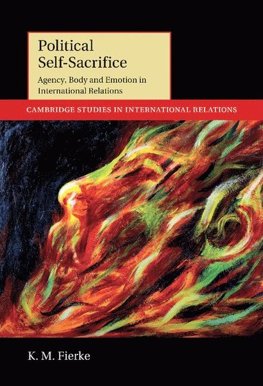 bokomslag Political Self-Sacrifice: Agency, Body and Emotion in International Relations