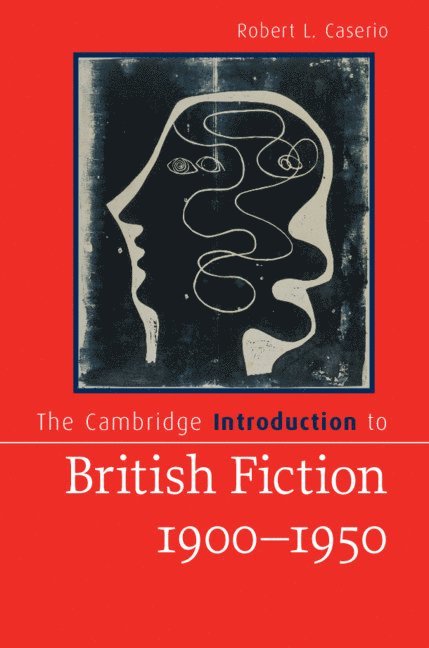 Robert L. Caserio, Robert L. (Pennsylvania State University) Caserio - The Cambridge Introduction to British Fiction, 1900-1950, Inbunden
