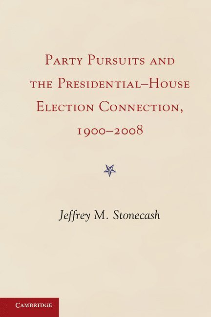 Jeffrey M. Stonecash - Party Pursuits and The Presidential-House Election Connection, 1900-2008, Inbunden