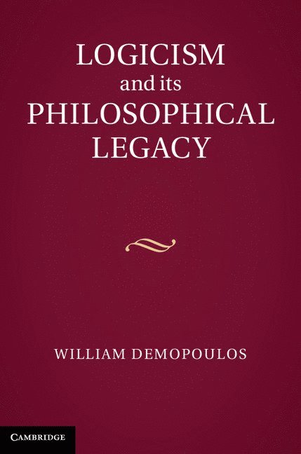 William (University of Western Ontario) Demopoulos, William Demopoulos - Logicism and its Philosophical Legacy, Inbunden