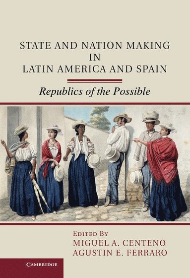 bokomslag State and Nation Making in Latin America and Spain: Volume 1