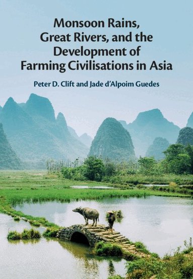 Peter D. Clift, Jade d'Alpoim Guedes - Monsoon Rains, Great Rivers and the Development of Farming Civilisations in Asia, Inbunden