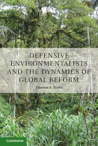 bokomslag Defensive Environmentalists and the Dynamics of Global Reform