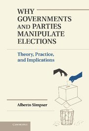 Alberto Simpser, Alberto (University of Chicago) Simpser - Why Governments and Parties Manipulate Elections, Inbunden