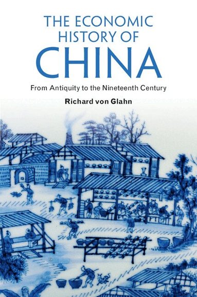Richard von Glahn - The Economic History of China, Inbunden