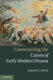 bokomslag Constructing the Canon of Early Modern Drama