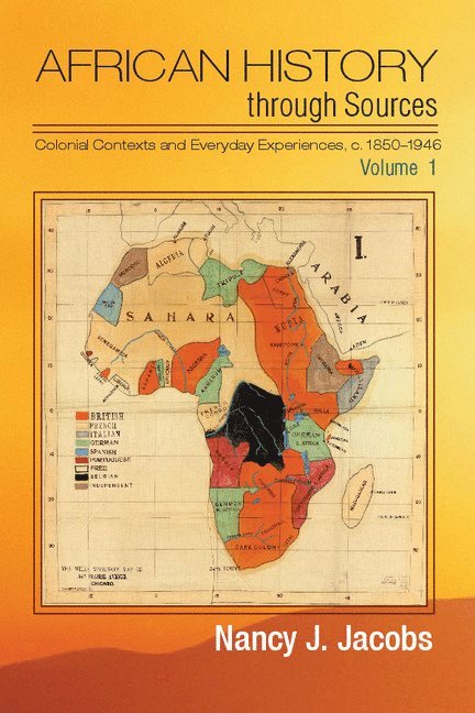 Nancy J. Jacobs, Rhode Island) Jacobs, Nancy J. (Brown University - African History through Sources: Volume 1, Colonial Contexts and Everyday Experiences, c.1850-1946, Inbunden