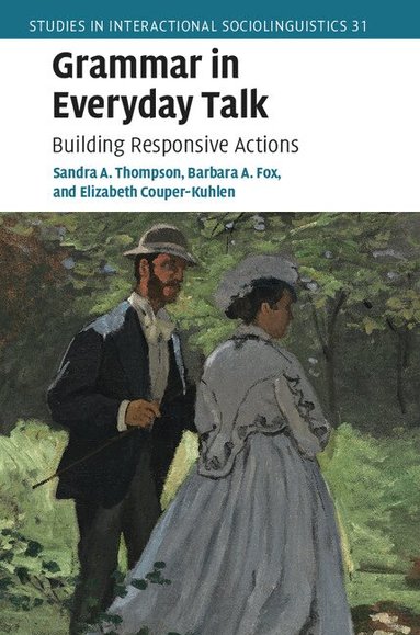 Sandra A. Thompson, Barbara A. Fox, Elizabeth Couper-Kuhlen - Grammar in Everyday Talk, Inbunden
