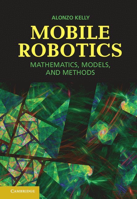 Pennsylvania) Kelly, Alonzo (Carnegie Mellon University, Alonzo Kelly - Mobile Robotics, Inbunden