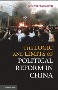 bokomslag The Logic and Limits of Political Reform in China