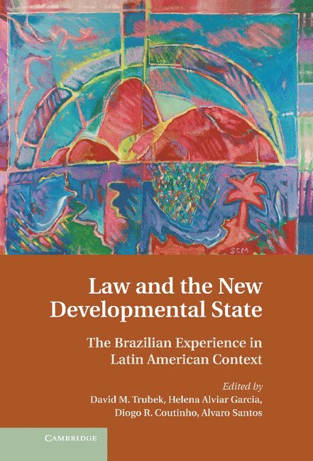 David M. Trubek, Helena Alviar Garcia, Diogo R. Coutinho, Alvaro Santos, Madison) Trubek, David M. (University of Wisconsin, Colombia) Alviar Garcia, Helena (Universidad de los Andes, Helena Alvair Garcia - Law and the New Developmental State, Inbunden