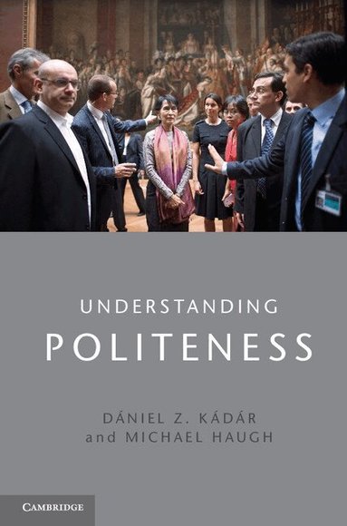 Dániel Z. Kádár, Michael Haugh - Understanding Politeness, Inbunden