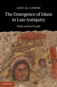bokomslag The Emergence of Islam in Late Antiquity