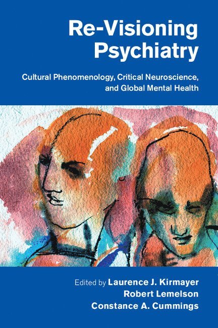 Laurence J. Kirmayer, Robert Lemelson, Constance A. Cummings, Montreal) Kirmayer, Laurence J. (McGill University, Los Angeles) Lemelson, Robert (University of California - Re-Visioning Psychiatry, Inbunden
