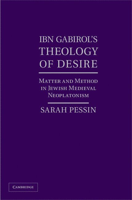 Sarah Pessin, Sarah (University of Denver) Pessin - Ibn Gabirol's Theology of Desire, Inbunden