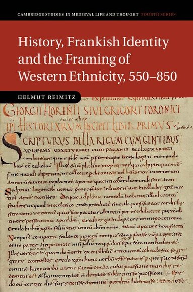 Helmut Reimitz - History, Frankish Identity and the Framing of Western Ethnicity, 550-850, Inbunden