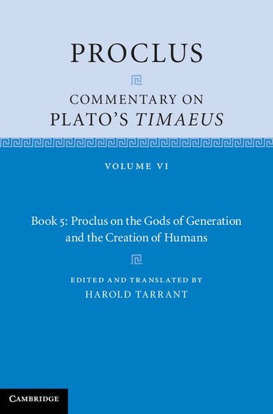 Proclus, Harold Tarrant - Proclus: Commentary on Plato's Timaeus: Volume 6, Book 5: Proclus on the Gods of Generation and the Creation of Humans, Inbunden