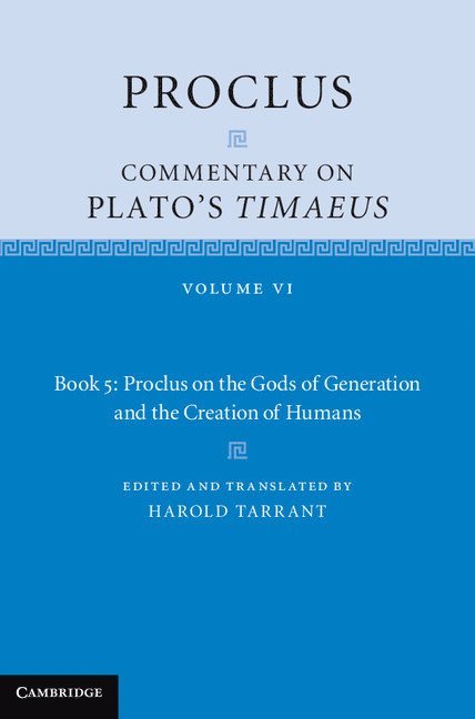 Proclus: Commentary on Plato's Timaeus: Volume 6, Book 5: Proclus on the Gods of Generation and the Creation of Humans 1