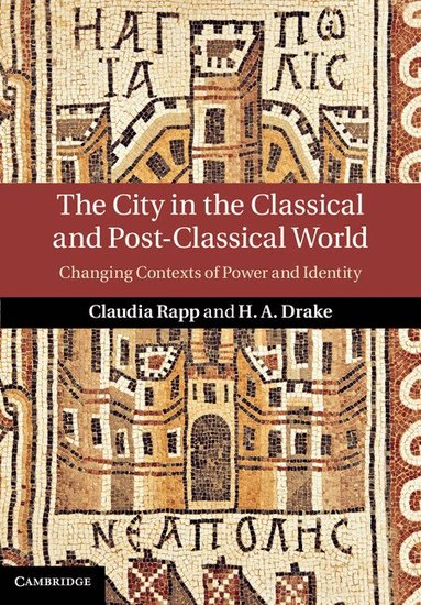 Claudia Rapp, H. A. Drake - The City in the Classical and Post-Classical World, Inbunden