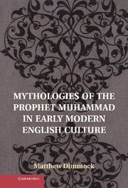 Mythologies of the Prophet Muhammad in Early Modern English Culture 1