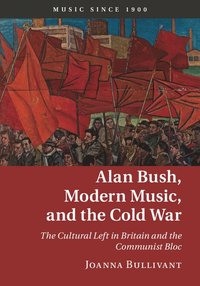 bokomslag Alan Bush, Modern Music, and the Cold War