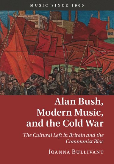 bokomslag Alan Bush, Modern Music, and the Cold War