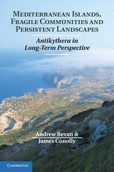 Andrew Bevan, James Conolly - Mediterranean Islands, Fragile Communities and Persistent Landscapes, Inbunden
