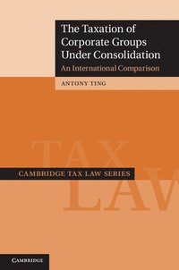 bokomslag The Taxation of Corporate Groups under Consolidation