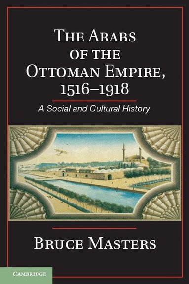 Bruce Masters - The Arabs of the Ottoman Empire, 1516-1918, Inbunden