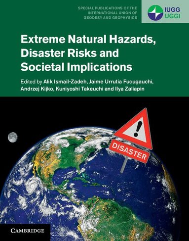 Alik Ismail-Zadeh, Jaime Urrutia Fucugauchi, Andrzej Kijko, Kuniyoshi Takeuchi, Ilya Zaliapin - Extreme Natural Hazards, Disaster Risks and Societal Implications, Inbunden