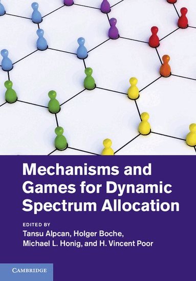 Tansu Alpcan, Holger Boche, Michael L. Honig, H. Vincent Poor - Mechanisms and Games for Dynamic Spectrum Allocation, Inbunden