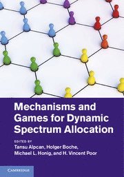 Tansu Alpcan, Holger Boche, Michael L. Honig, H. Vincent Poor, Tansu (University of Melbourne) Alpcan, Holger (Technische Universitat Munchen) Boche, Illinois) Honig, Michael L. (Northwestern University, New Jersey) Poor, H. Vincent (Princeton University - Mechanisms and Games for Dynamic Spectrum Allocation, Inbunden
