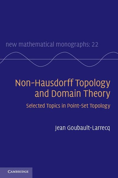 Jean Goubault-Larrecq - Non-Hausdorff Topology and Domain Theory, Inbunden