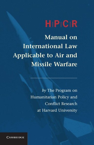 Claude Bruderlein, The Program on Humanitarian Policy and C - HPCR Manual on International Law Applicable to Air and Missile Warfare, Inbunden